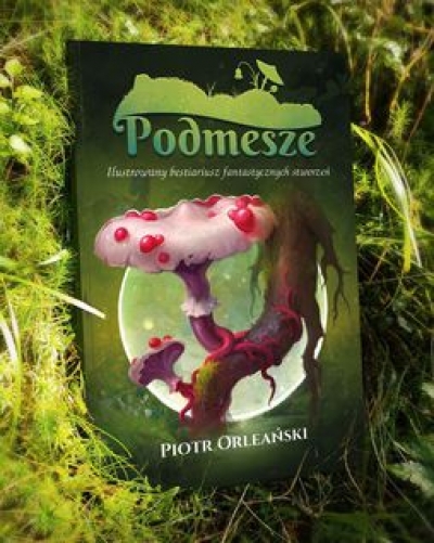 Zapowiedź! Podmesze: ilustrowany bestiariusz fantastycznych stworzeń -  Piotr Orleański