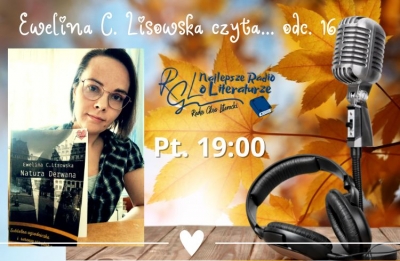 Ewelina C. Lisowska czyta... NATURA DERWANA odc. 16.